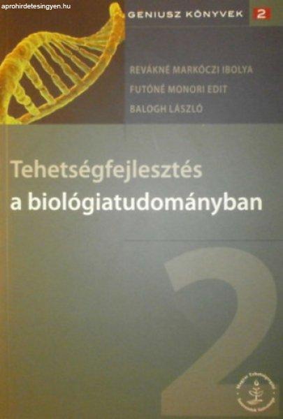 Tehetségfejlesztés a biológiatudományban - Revákné Markóczi Ibolya -
Futóné Monori Edit - Balogh László