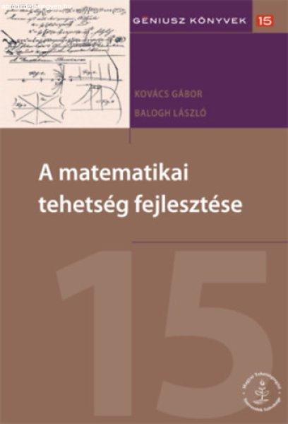 A matematikai tehetség fejlesztése - Géniusz könyvek 15 (Magyar
Tehetségsegítő Szervezetek Szövetsége) - Kovács Gábor, Balogh László