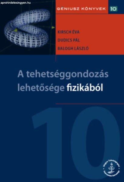 A tehetséggondozás lehetőségei fizikából - dr. Kirsch Éva Erzsébet,
Dudics Pál, Dr. Balogh László