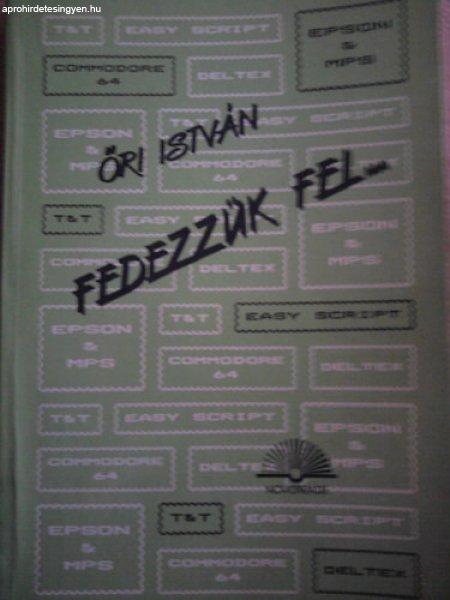 Fedezzük fel... (Comodore 64, Epson&MPS, Easy Script, T&T, Deltex) - Őri
István