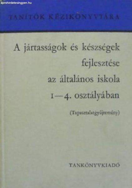 A jártasságok és készségek fejlesztése az általános iskola 1-4.
osztályában TAPASZTALATGYŰJTEMÉNY - Faragó László - Kis Jenő - Tihanyi
Andor