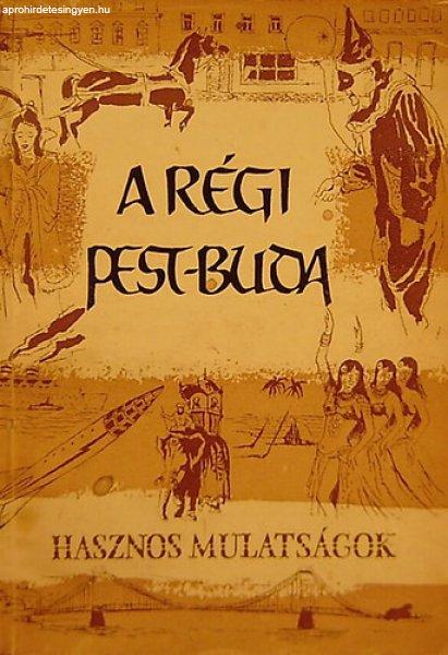 A régi Pest-Buda - Ráth-Végh-Agárdi-Tiszay