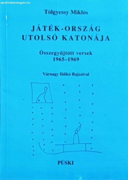 Játék-ország utolsó katonája (Összegyűjtött versek 1965-1969) -
Tölgyessy Miklós