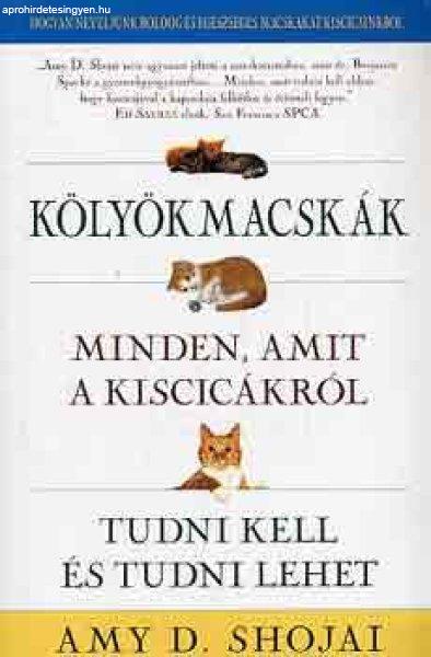 Kölyökmacskák: Minden, amit a kiscicákról tudni kell és tudni lehet - Amy
D. Shojai