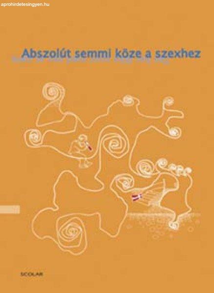 Abszolút semmi köze a szexhez - Kortárs dán elbeszélők novellái -