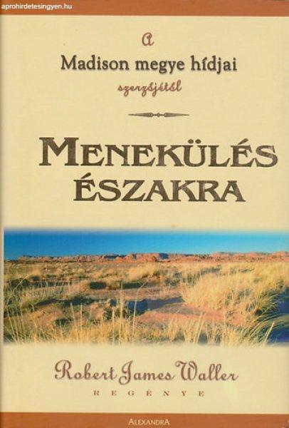 Menekülés északra - Robert James Waller