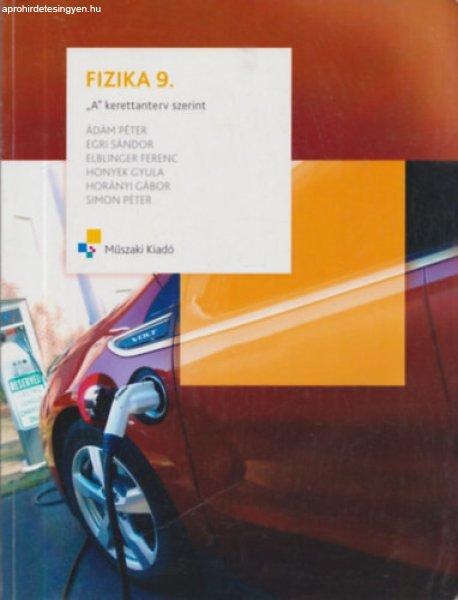 Fizika 9. "A" kerettanterv szerint - Ádám Péter, Egri Sándor,
Elblinger Ferenc, Honyek Gyula, Horányi Gábor, Simon Péter