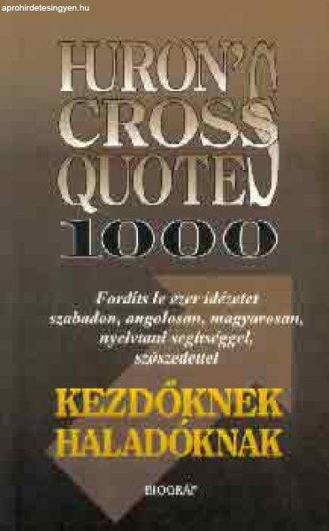 Huron's cross quotes 1000 (kezdőknek, haladóknak) - Salamon Gábor
(szerk.)