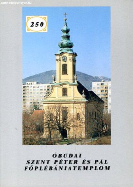 250 éves az Óbudai Szent Péter és Pál Főplébániatemplom - Botlik
László, Fábián István, Korencsi Attila, Tomkó László