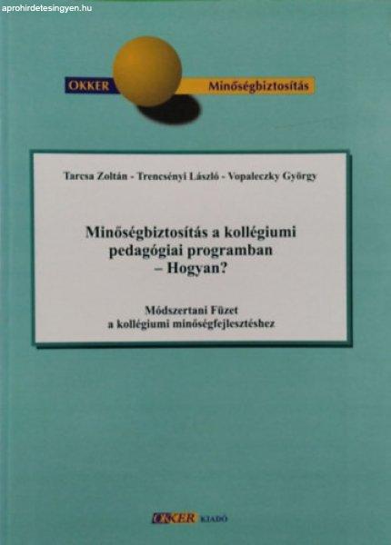 Minőségbiztosítás a kollégiumi pedagógia programban - Hogyan? - Tarcsa
Zoltán, Trencsényi László, Vopaleczky György