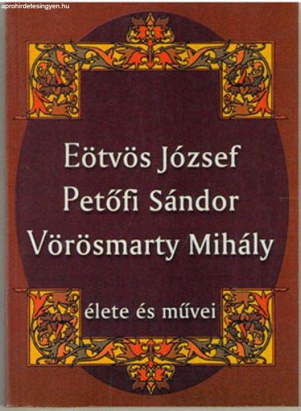 Eötvös József, Petőfi sándor, Vörösmarty Mihály élete és művei -