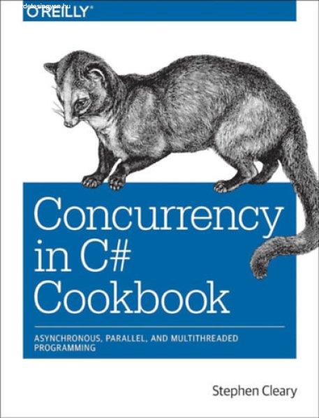 Concurrency in C# Cookbook - Asynchronous, Parallel, and Multithreaded
Programming - Stephen Cleary