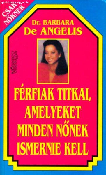 Férfiak titkai,amelyeket minden nőnek ismernie kell - Dr.Barbara De Angelis