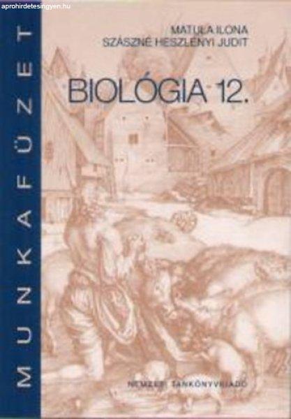 Biológia 12. Munkafüzet - Szászné Heszlényi Judit; Maróthy; Matula Ilona