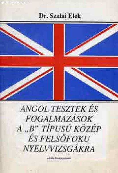 Angol tesztek és fogalmazások a "B" típusú közép és
felsőfokú... - Dr. Szalai Elek