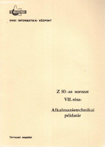 Z 80-as sorozat VII. rész: Alkalmazástechnikai példatár - Dr. Makra
Ernőné, Dunajcsik György, Gyuricza Ferencné