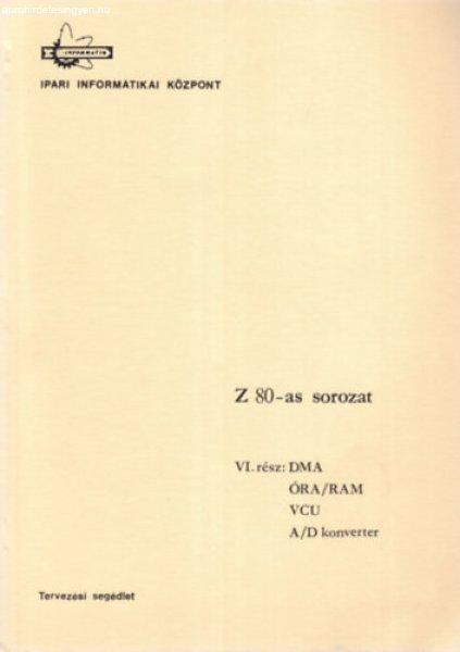 Z 80-as sorozat VI. rész: DMA, ÓRA/RAM, VCU, A/D konverter - Dr. Makra
Ernőné, Dunajcsik György, Molnár Erzsébet