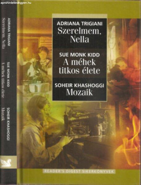 3 mű egy kötetben: Szerelmem, Nella - A méhek titkos élete - Mozaik
(Reader's Digest sikerkönyvek) - Trigiani, Adriana-Kidd, Sue
Monk-Khashoggi, Soheir