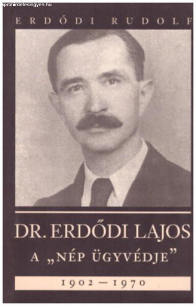 Dr. Erdődi Lajos A "nép ügyvédje" 1902-1970 - Erdődi Rudolf