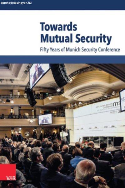 Towards Mutual Security: Fifty Years of Munich Security Conference - Wolfgang
Ischinger