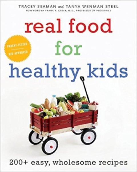 Real Food for Healthy Kids: 200+ Easy, Wholesome Recipes - Tanya Wenman Steel -
Tracey Seaman