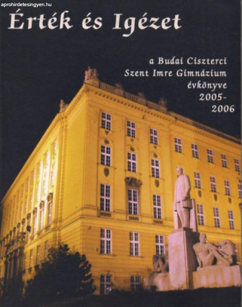 Érték és Igézet - A Budai Ciszterci Szent Imre Gimnázium évkönyve
2005-2006 -