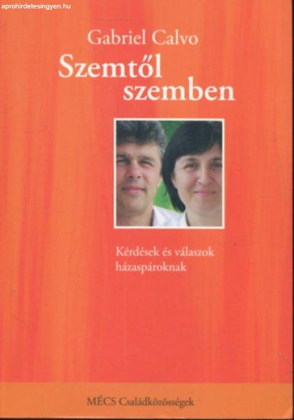 Szemtől szemben - Kérdések és válaszok házaspároknak, akik bizakodva
keresik házasságuk rejtett kincseit - Gabriel Calvo