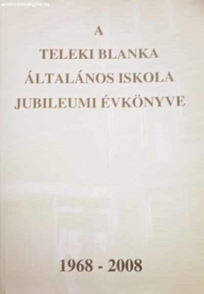 A Teleki Blanka Általános Iskola jubileumi évkönyve (1968-2008) - Ronyecz
Annamária (szerk.), Bártfai Lászlóné (összeáll.)