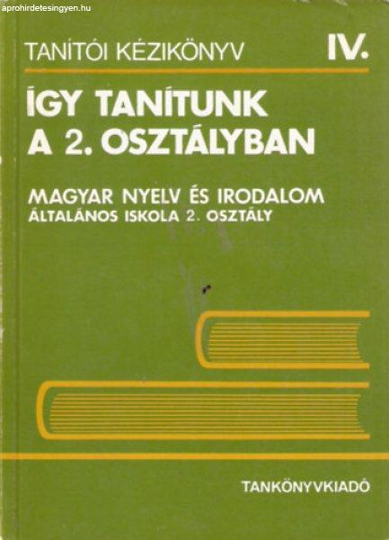 Így tanítunk a 2. osztályban (Magyar nyelv és irodalom) - Szerk. Nagy J.
József