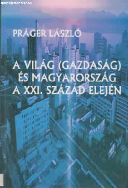 A világ (gazdaság) és Magyarország a XXI. század elején - Práger László