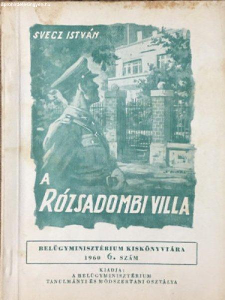 A rózsadombi villa (Belügyminisztérium kiskönyvtára 1960/6. szám) - Svecz
István