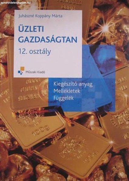 Üzleti gazdaságtan 12. osztály - Kiegészítő anyag, mellékletek,
függelék - Juhászné Koppány Márta