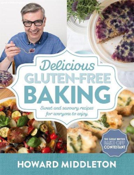 Delicious Gluten-Free Baking :Sweet and savoury recipes for everyone to enjoy -
Howard Middleton