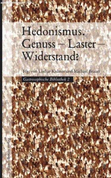 Hedonismus. Genuss – Laster – Widerstand? - Lothar Kolmer - Michael Brauer
(Hg.)