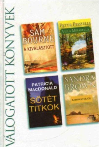 Válogatott könyvek: A kiválasztott - Villa Mirabella - Sötét titkok -
Rainwater úr - Sam Bourne, Peter Pezzelli, Patricia MacDonald, Sandra Brown