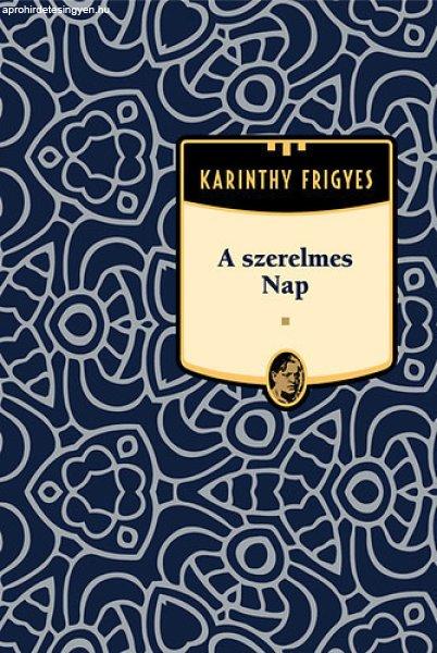 A szerelmes Nap (Karinthy Frigyes művei 6.) - Karinthy Frigyes