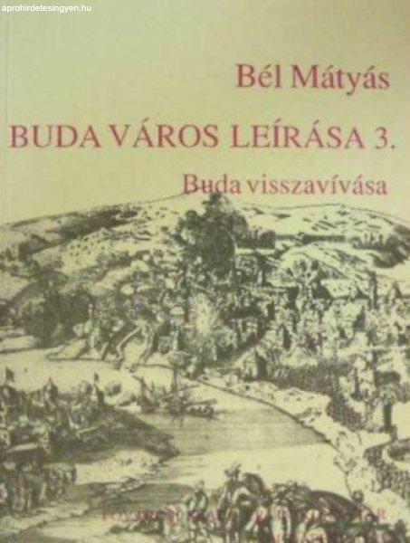 Buda város leírása 3. - Buda visszavívása (Fejezetek Budapest múltjából)
- Bél Mátyás, Faragó Éva (szerk.), Déri Balázs (ford.)