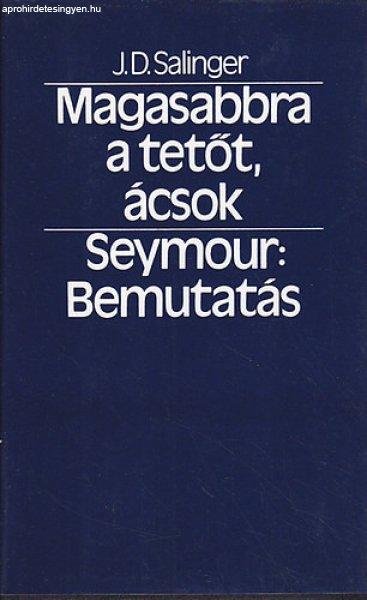 Magasabbra a tetőt, ácsok! - Seymour: Bemutatás - J. D. Salinger