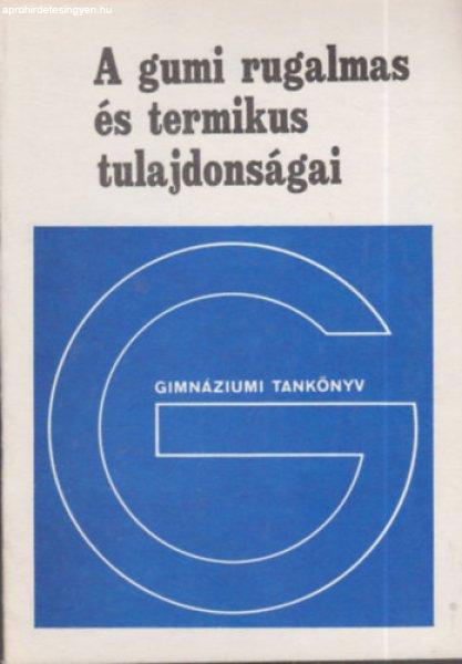 A gumi rugalmas és termikus tulajdonságai (Fakultatív tankönyv a
gimnáziumok IV. osztálya számára) - dr. Tasnádi Péter- Főzy István-
Juhász András