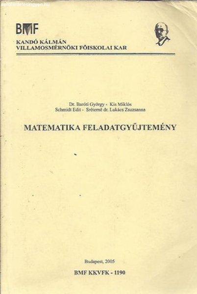 Matematika feladatgyűjtemény - Dr. Baróti György - Kis Miklós - Schmidt
Edit - Sréterné dr. Lukács Zsuzsanna