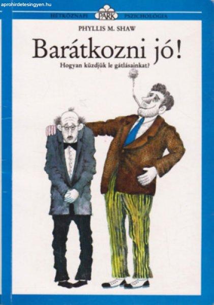 Barátkozni jó! (Hogyan küzdjük le a gátlásainkat?) - Phyllis M. Shaw