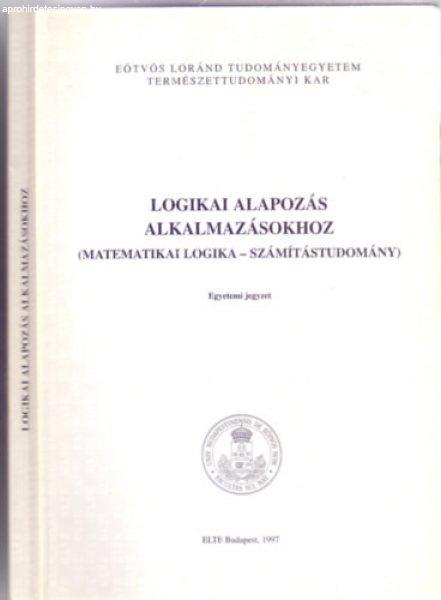 Logikai alapozás alkalmazásokhoz (Matematikai logika - számítástudomány) -
Pásztorné Varga Katalin