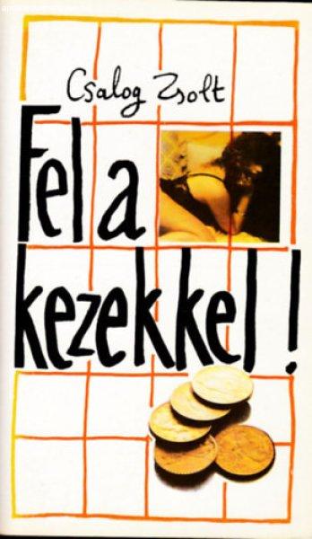 Fel a kezekkel! - Csalog Zsolt