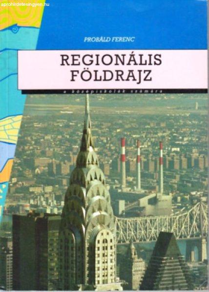 Regionális földrajz a középiskolák számára - Dr. Probáld Ferenc