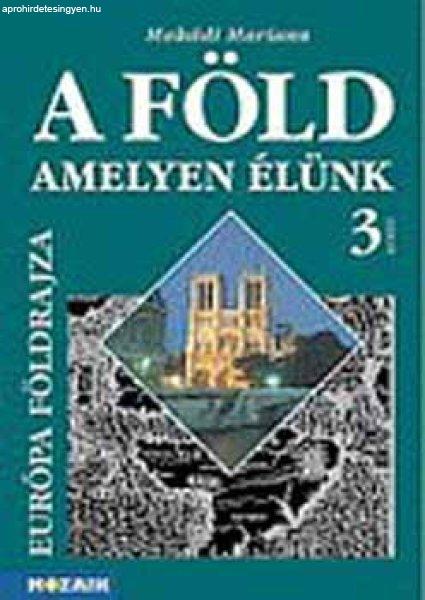 A Föld, amelyen élünk 3. - Európa földrajza tk. MS-2114 - Makádi Mariann