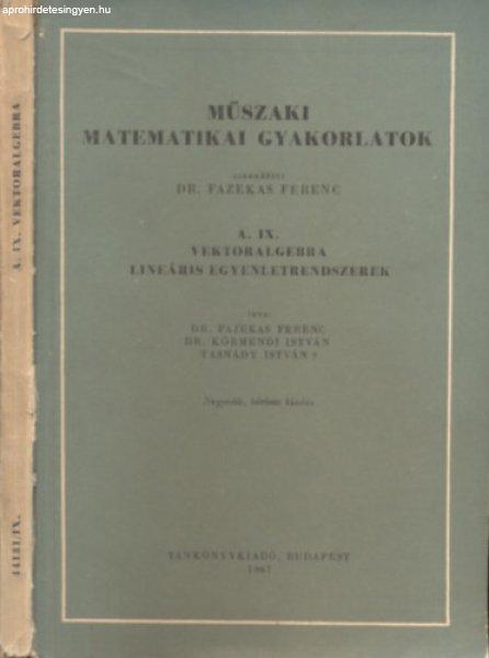 Műszaki matematikai gyakorlatok A. IX. - Vektoralgebra - Lineáris
egyenletrendszerek - Fazekas Ferenc (szerk.)