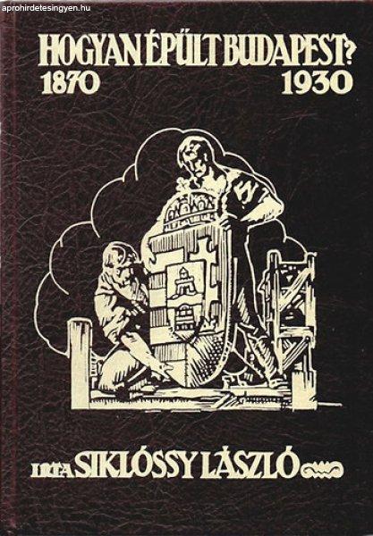 Hogyan épült Budapest? (1870-1930) Reprint! - Siklóssy László