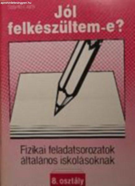 Jól felkészültem-e?-Fizikai feladatsorozatok általános iskolásoknak 8. -
Szántó Lajos