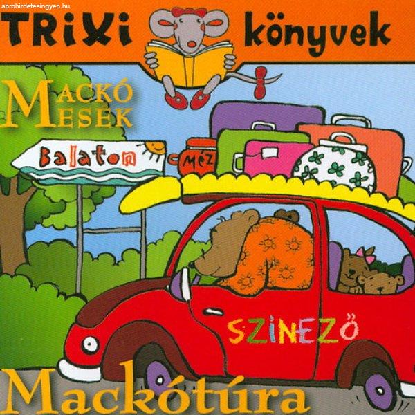 Mackó mesék - Mackótúra - Trixi könyvek - Miklya Luzsányi Mónika; Miklya
Zsolt