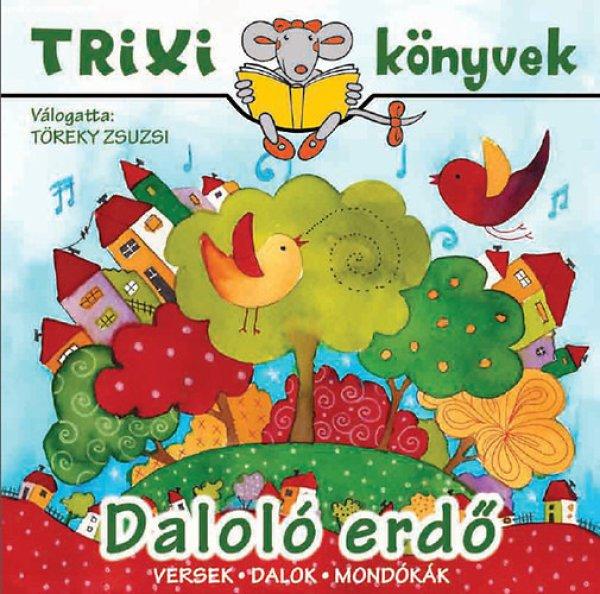 Daloló erdő - Trixi könyvek - Töreky Zsuzsi